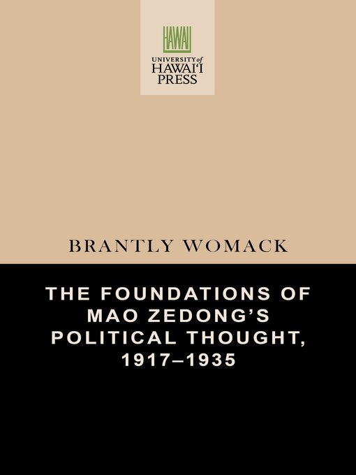 Title details for The Foundations of Mao Zedong's Political Thought, 1917–1935 by Brantly Womack - Available